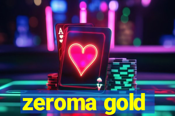 zeroma gold