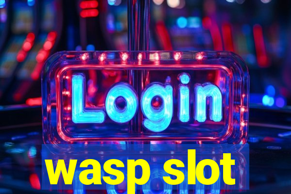 wasp slot