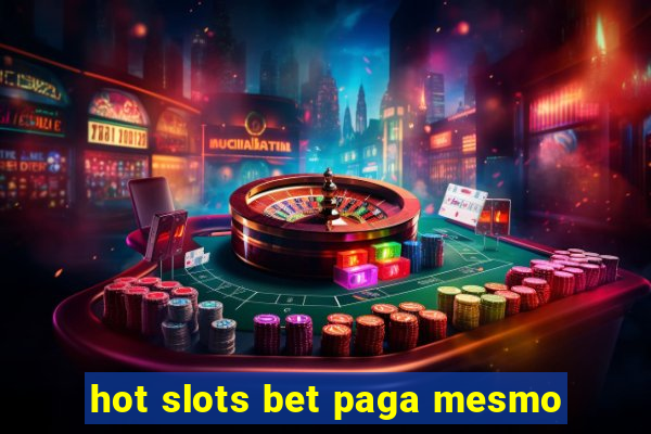 hot slots bet paga mesmo