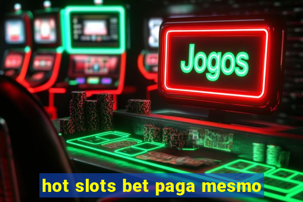 hot slots bet paga mesmo