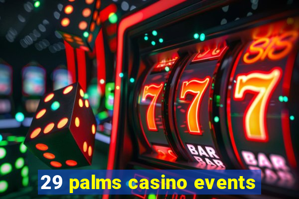 29 palms casino events