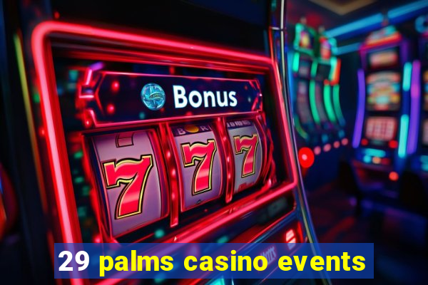 29 palms casino events