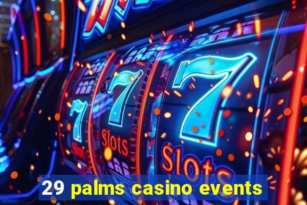 29 palms casino events