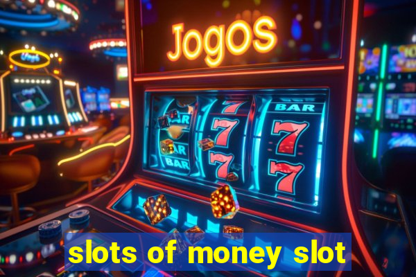 slots of money slot