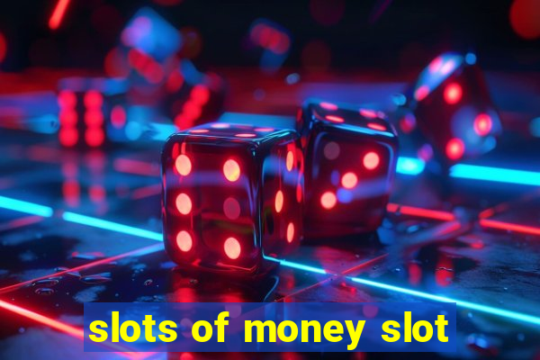 slots of money slot