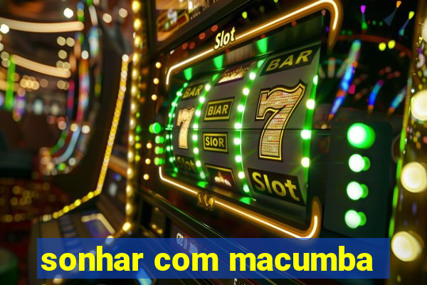 sonhar com macumba