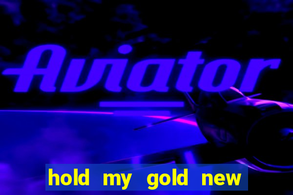 hold my gold new slot release