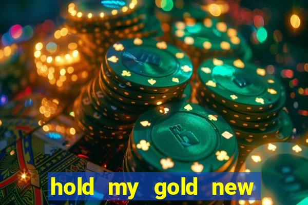 hold my gold new slot release