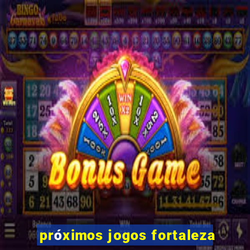 próximos jogos fortaleza