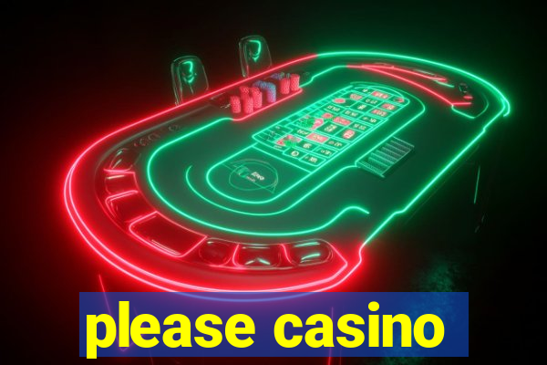 please casino