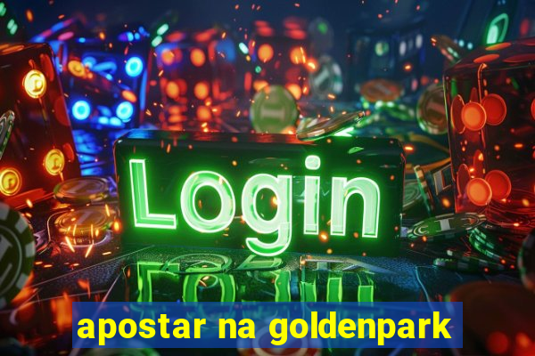 apostar na goldenpark