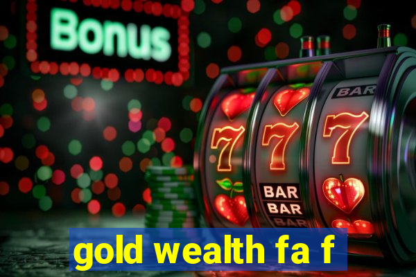 gold wealth fa f