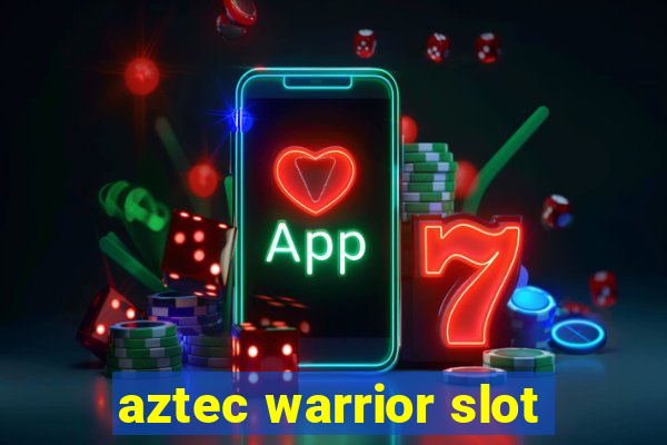 aztec warrior slot