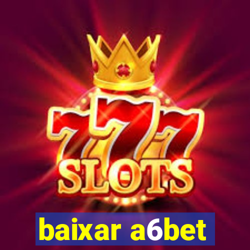 baixar a6bet