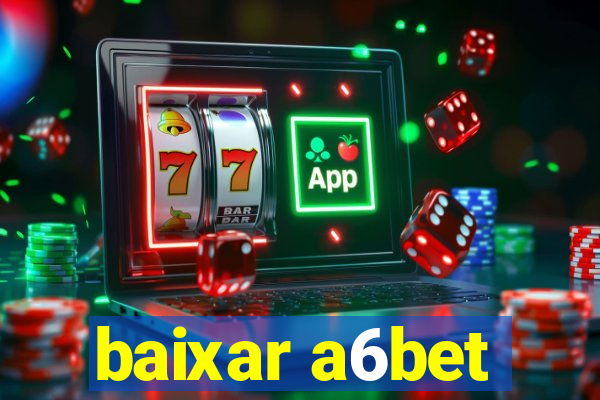 baixar a6bet