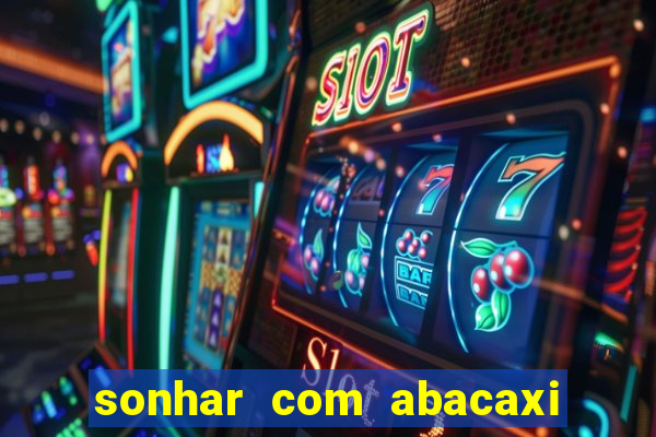 sonhar com abacaxi no jogo do bicho