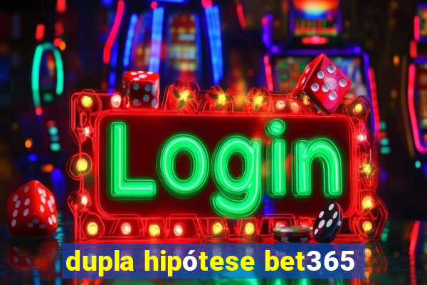 dupla hipótese bet365