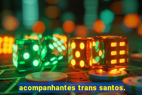 acompanhantes trans santos.