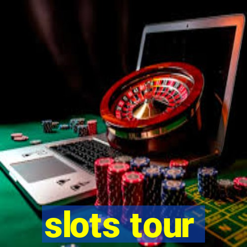 slots tour