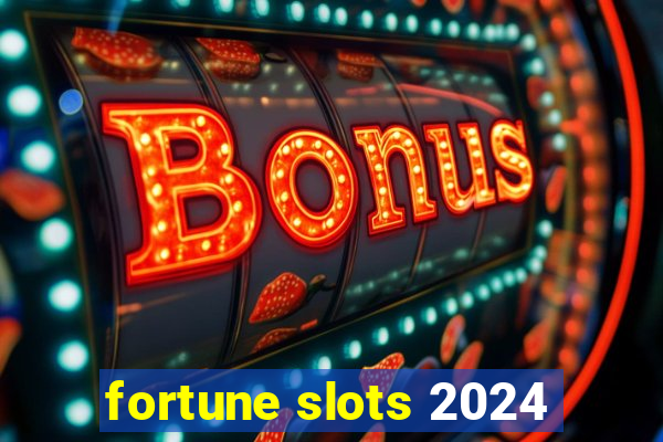 fortune slots 2024