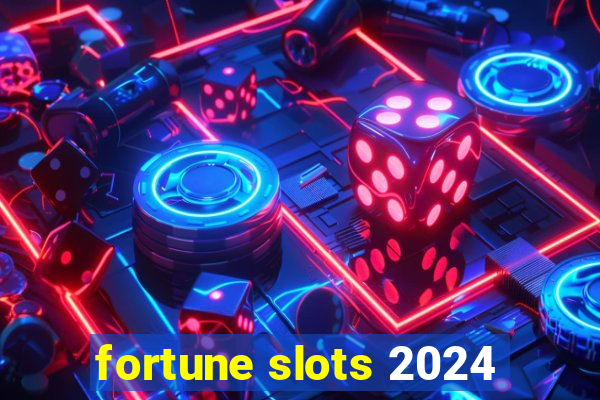 fortune slots 2024