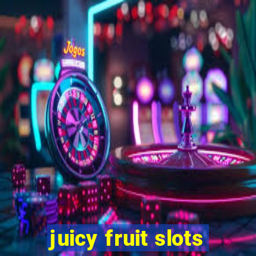 juicy fruit slots