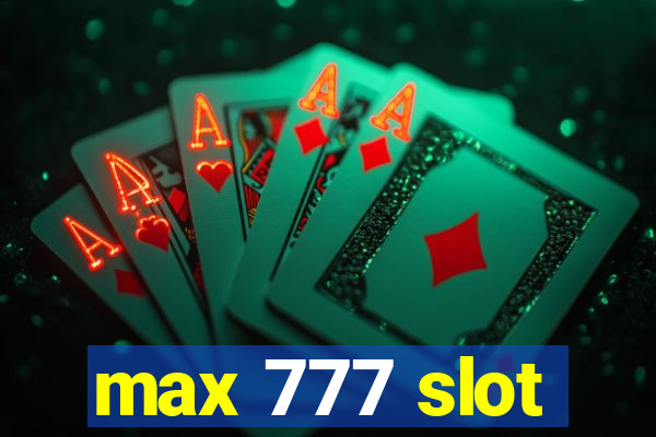 max 777 slot