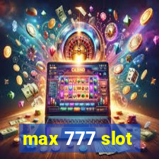 max 777 slot