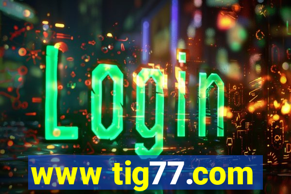 www tig77.com