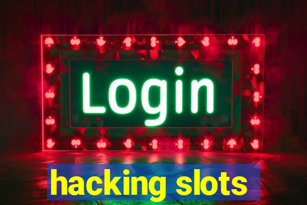 hacking slots