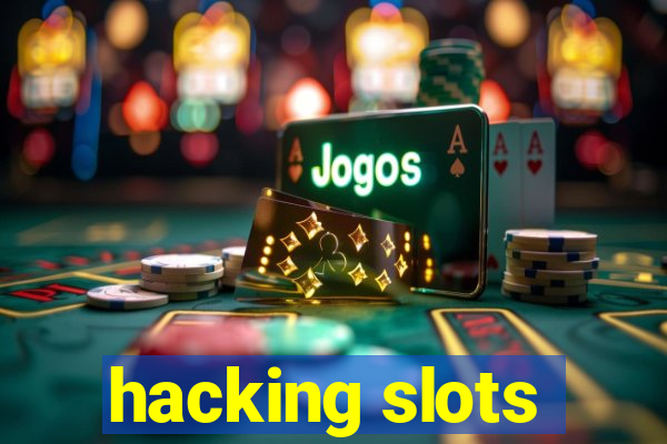 hacking slots