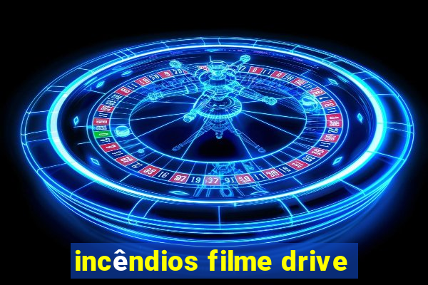 incêndios filme drive