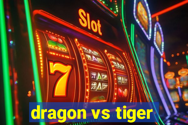 dragon vs tiger