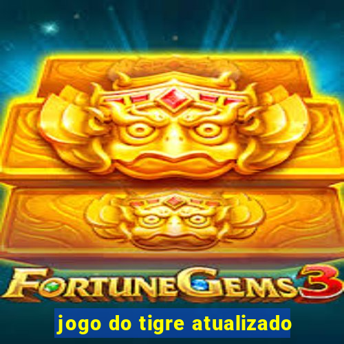 jogo do tigre atualizado