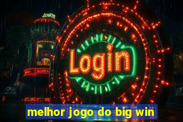 melhor jogo do big win