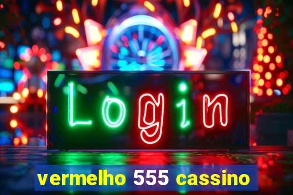 vermelho 555 cassino