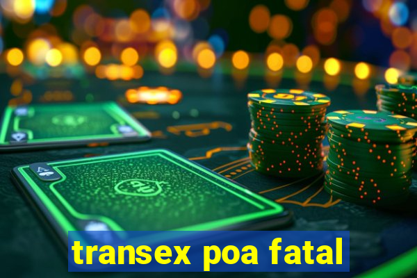 transex poa fatal