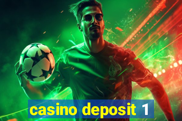 casino deposit 1