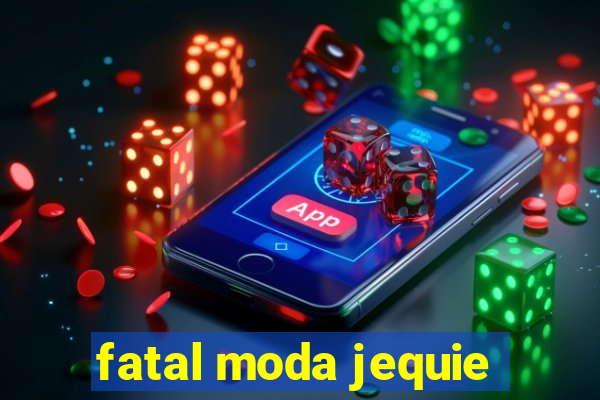 fatal moda jequie