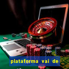 plataforma vai de bet paga