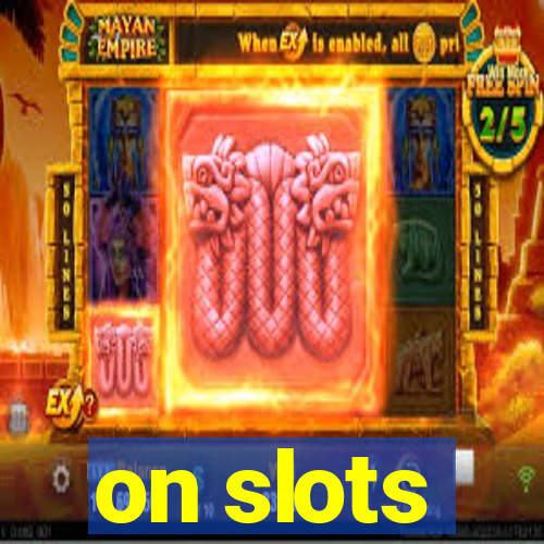 on slots