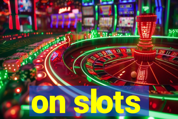 on slots