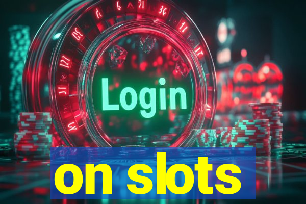 on slots