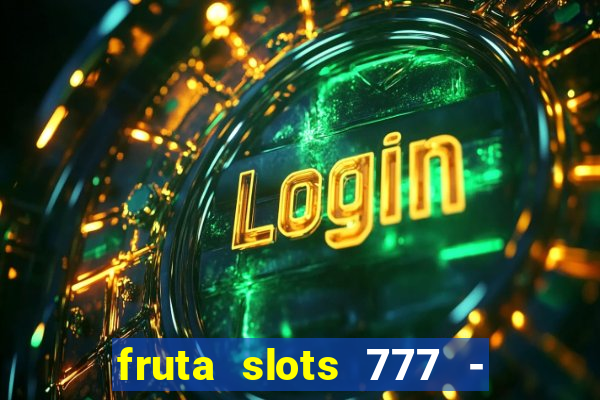 fruta slots 777 - mega jackpot