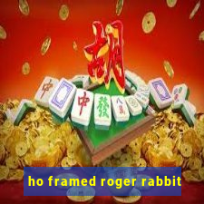 ho framed roger rabbit