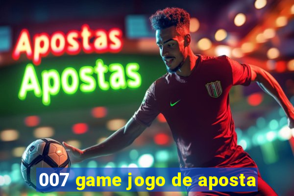 007 game jogo de aposta