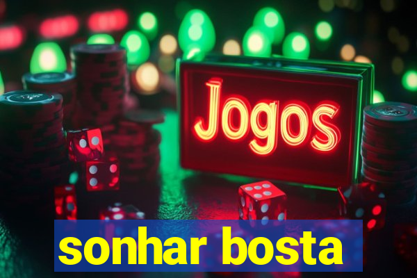 sonhar bosta