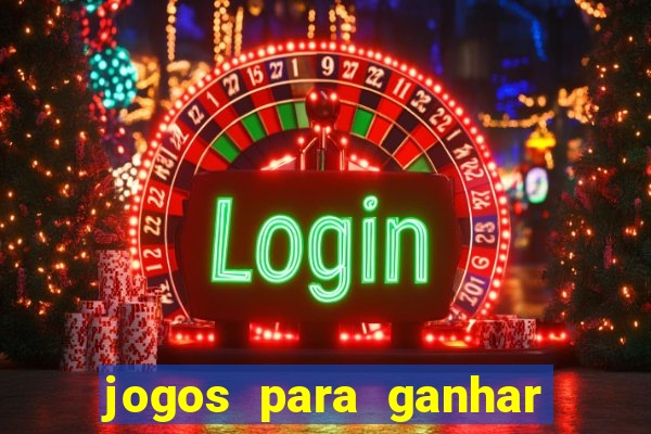 jogos para ganhar dinheiro casino