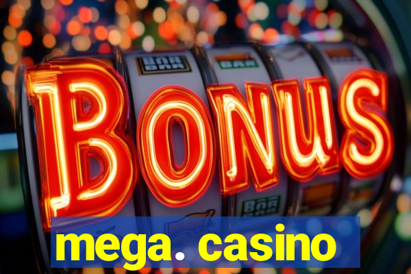 mega. casino