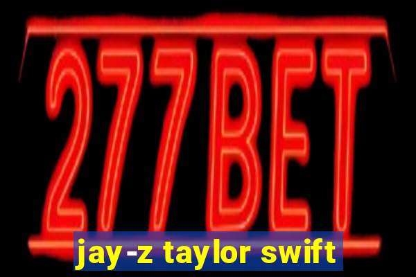 jay-z taylor swift